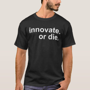 innoveren of sterven Innovatie Inspiratie T-shirt
