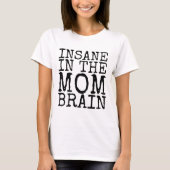INSANE IN MOM BRAIN Funny T-Shirts (Voorkant)