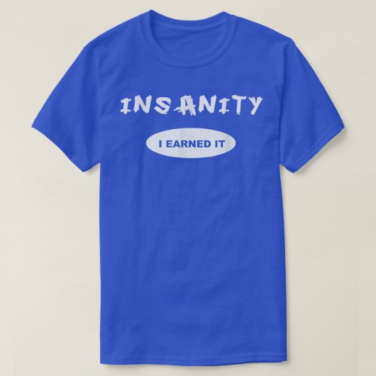 Insanity I Earned it Reward Workout or Tee T-shirt (Design voorkant)