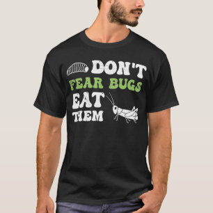 Insects Protein Insects Eat Grasshopping Maggots I T-shirt