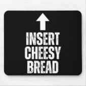 Insert Cheesy Bread Funny Food Lover Zza Bread Hum Muismat (Voorkant)