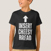 Insert Cheesy Bread Funny Food Lover Zza Bread Hum T-shirt (Voorkant)