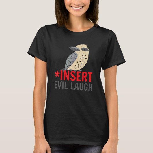 Insert Evil Laugh Bird Ornithology Kookaburra T-shirt (Voorkant)
