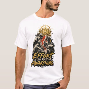 Inspanning is de Wortel van Verlichting Dhammapada T-shirt