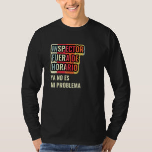 Inspecteur Buiten Kantooruren Is Mijn Probleem Nie T-shirt