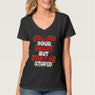 Inspiratie bovenaan volg je hart maar wees niet wi t-shirt