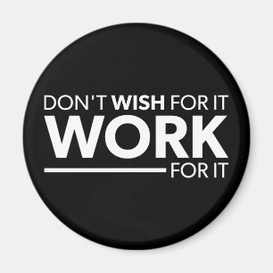 Inspiratie - wil er niet voor - werk er voor magneet