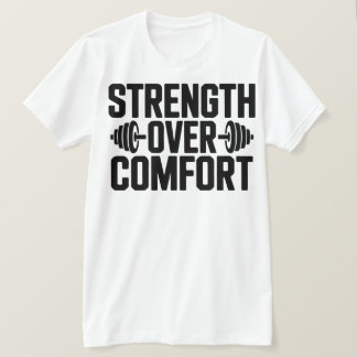Inspirational Gym Quote Strength Over Comfort Tee T-shirt