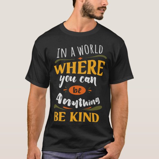 Inspirational In a World Where You Can be Anything T-shirt (Voorkant)