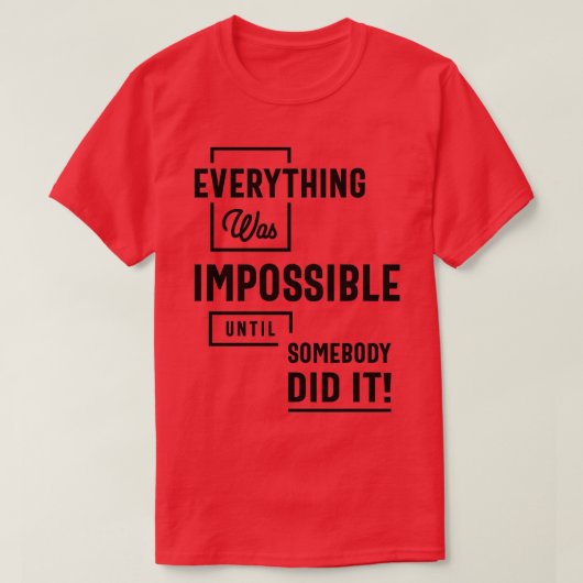 Inspirational Quote Impossible Until Somebody Did T-shirt (Design voorkant)
