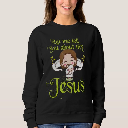 Inspirational Quote Let Me Tell You About My Jesus Trui (Voorkant)