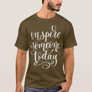 Inspire vandaag iemand t-shirt