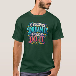 Inspirerend Als Je Het Kunt Dromen Motivatie T-S T-shirt