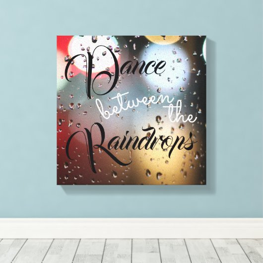 Inspirerend citaat "Dance between the Raindrops" Canvas Afdruk (Insitu (Houten vloer))
