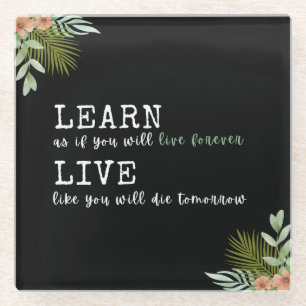 Inspirerend citaat "Leer alsof je eeuwig zult leve Glazen Onderzetter