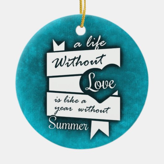 Inspirerend citaat over liefde op Turquoise Keramisch Ornament (Voorkant)