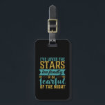 Inspirerend Citaat sterren Space Geek Astronomie Bagagelabel<br><div class="desc">Inspirerend en mooie citaten over de sterren maken een groot geschenk voor die ruimtegeek,  science nerd,  die graag naar de sterren kijkt door de telescoop,  gefascineerd door de constellatie,  aspirant-astronaut. Ik heb te goed van de sterren gehouden om bang te zijn voor de nacht.</div>