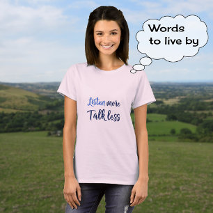 Inspirerend citaat voor het leven luistert meer t-shirt