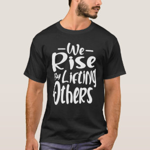Inspirerend citaten die we verhogen door anderen o t-shirt