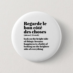 Inspirerend Frans citaat bekijk de heldere kant Ronde Button 5,7 Cm