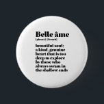 Inspirerend Frans Word Beauful Soul Belle Ame Ronde Button 5,7 Cm<br><div class="desc">Belle Ame. Mooie sol. Het Inspirerend en motivatie Franse citaat is ontworpen voor degenen die van de prachtige en romantische Franse taal houden. Koel woordenboekdefinitieproducten gemengd met witte sarcasme en lichte humor. Wie zegt dat je niet grappig, knap en cool kunt zijn terwijl je anderen inspireert met deze inzichtelijke woorden...</div>