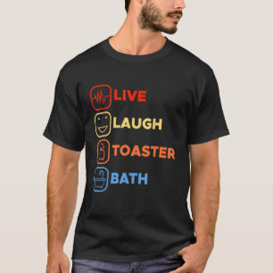 Inspirerend Gezegde Live Lach Toaster Bath Joke T-shirt