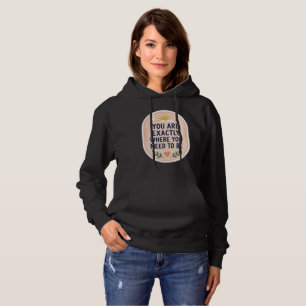 Inspirerend Je Bent Precies Waar Je Wezen Moet Hoodie