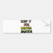 Inspirerend "Keep It Real Hakuna Matata" kunst Bumpersticker (Voorkant)