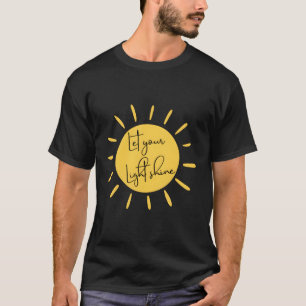 Inspirerend Laat je licht stralen citeren Motivati T-shirt