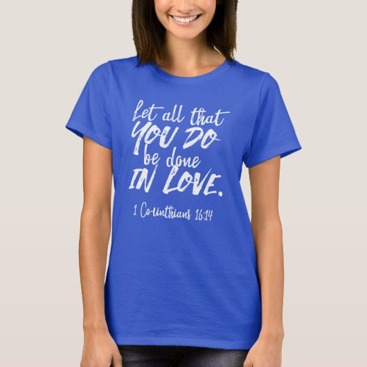Inspirerend liefde Schrift - 1 Korintiërs 16:14 T-shirt (Voorkant)