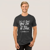 Inspirerend liefde Schrift - 1 Korintiërs 16:14 Tri-Blend Shirt (Voorkant volledig)