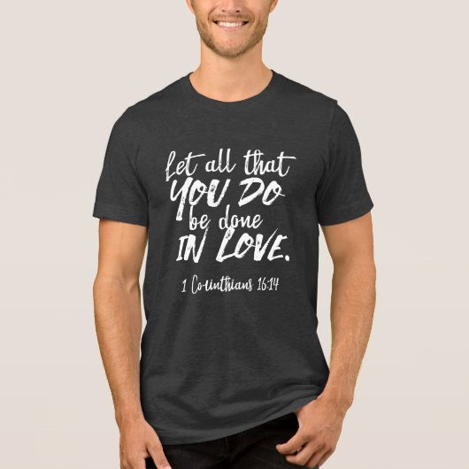 Inspirerend liefde Schrift - 1 Korintiërs 16:14 Tri-Blend Shirt (Voorkant)