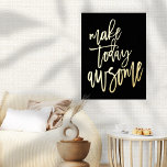 Inspirerend maak vandaag Geweldige zwart Folie Afdrukken<br><div class="desc">Inspirerend Make Today Geweldige Black Luxury Real Folie in uw keuze van goud of zilver voor dit bemoedigende gezegde op een klassieke zwarte achtergrond die u desgewenst kunt veranderen in een andere kleur.</div>