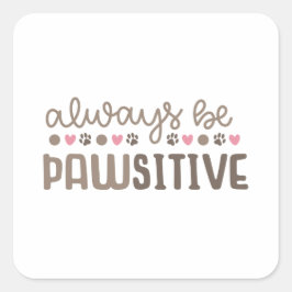 Inspirerend quote: Altijd Paws-itive zijn Vierkante Sticker