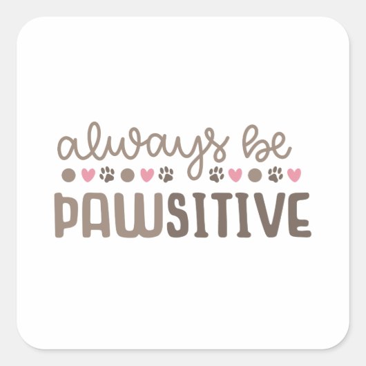 Inspirerend quote: Altijd Paws-itive zijn Vierkante Sticker (Voorkant)