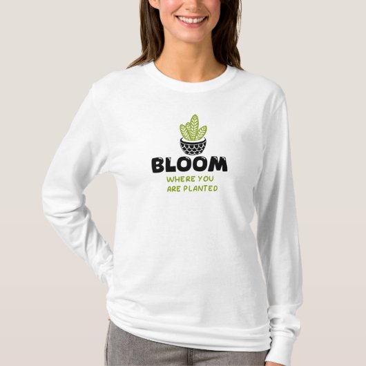 Inspirerend quote- Bloei waar je bent geplant T-shirt (Voorkant)