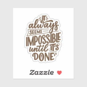 Inspirerend quote - Onmogelijk totdat het klaar is Sticker