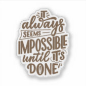 Inspirerend quote - Onmogelijk totdat het klaar is Sticker (Voorkant)