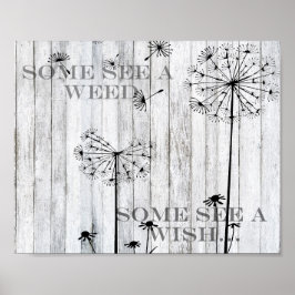 Inspirerend - sommigen zien een onkruid, anderen z poster