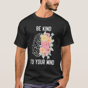 Inspirerend Tal Health Wees aardig voor je geest T-shirt