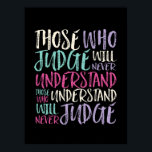 Inspirerende Citaat degenen die nooit begrijpen de Poster<br><div class="desc">Degenen die het begrijpen zullen nooit oordelen. Inspirerend en motivatie prijsaanduiding voor degenen die opkomen voor gelijkheid, liefde boven haat kiezen en hopen op een betere wereld. Aanmoediging van positieve gezegde koopwaar voor antiracisme en antipesterij. Maak mensen enthousiast en inspireer om positief, aardig, moedig en moedig te zijn en de...</div>