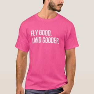 Inspirerende Gezegde Fly Good Land Gooder Aviation T-shirt