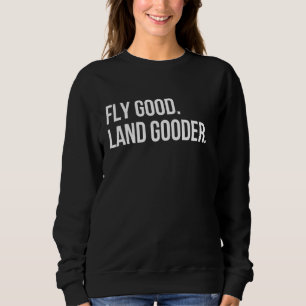 Inspirerende Gezegde Fly Good Land Gooder Aviation Trui
