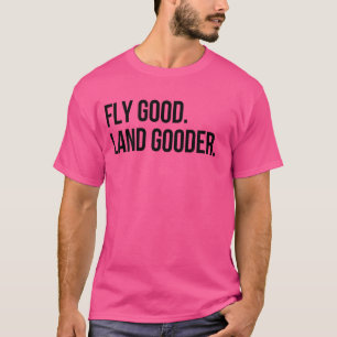 Inspirerende Spreuk Vlieg Goed Land Goeder Luchtva T-shirt