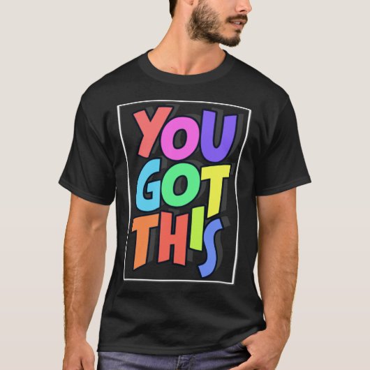 Inspiring Motivational Positive You Got This T-shirt (Voorkant)