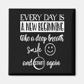 Insrational Motivational Everyday Is A New Beginni Magneet (Voorkant)