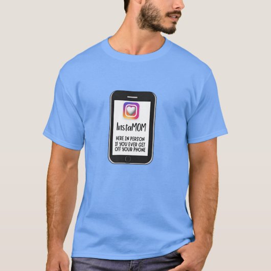 INSTA MOM... HIER ALS JE VAN JE TELEFOON AF GAAT T-SHIRT (Voorkant)