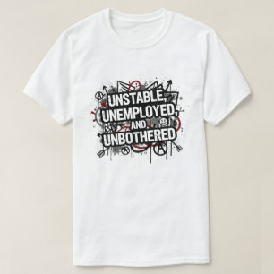 Instabiel, Werkloos en Onverstoorbaar T-shirt
