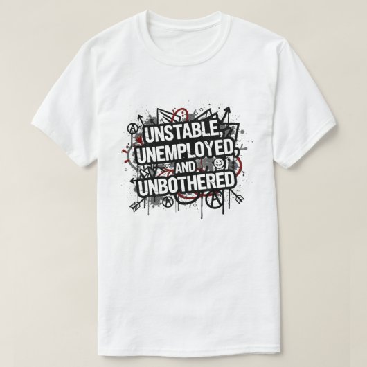 Instabiel, Werkloos en Onverstoorbaar T-shirt (Design voorkant)