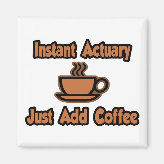 Instant Actuary...gewoon koffie toevoegen Magneet (Voorkant)